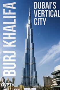 دانلود مستند Burj Khalifa: Dubai’s Vertical City 2011105418-1040595883