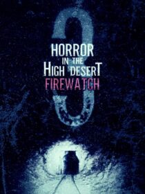 دانلود فیلم Horror in the High Desert 3: Firewatch 2024406481-858007643